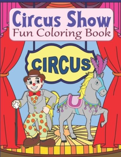 Circus Show Fun Coloring Book - Kraftingers House - Boeken - Independently Published - 9798644585014 - 9 mei 2020