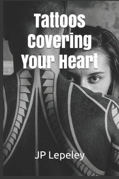 Cover for Jp Lepeley · Tattoos Covering Your Heart (Paperback Bog) (2020)