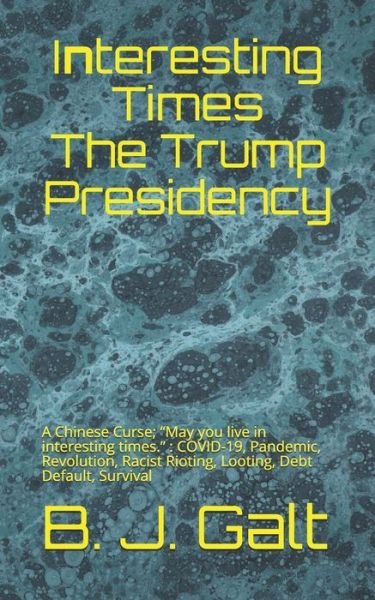Cover for B J Galt · Interesting Times The Trump Presidency (Paperback Bog) (2020)