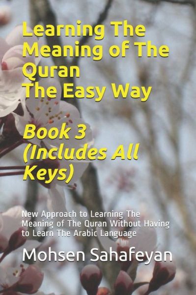 Cover for Mohsen Sahafeyan · Learning The Meaning of The Quran The Easy Way Book 3 (Includes All Keys): New Approach to Learning The Meaning of The Quran Without Having to Learn The Arabic Language - Learn the Meaning of the Quran the Easy Way (Paperback Book) (2020)