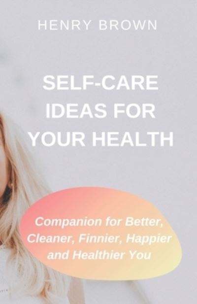 Cover for Henry Brown · Self-Care Ideas for Your Health (Paperback Book) (2020)