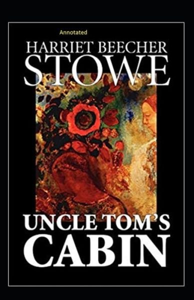 Cover for Harriet Beecher Stowe · Uncle Tom's Cabin Annotated (Paperback Bog) (2020)