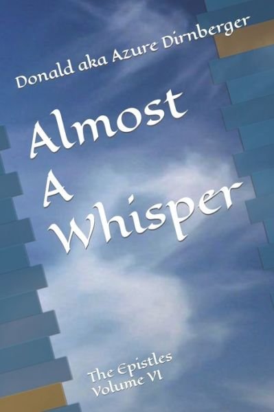 Cover for Donald Aka Azure Dirnberger · Almost A Whisper: The Epistles Volume VI (Paperback Book) (2020)