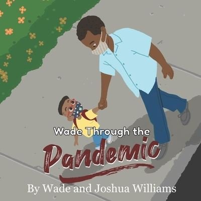 Cover for Wade And Joshua Williams · Wade Through the Pandemic (Paperback Book) (2020)