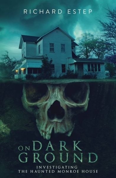 Cover for Richard Estep · On Dark Ground: Investigating the Haunted Monroe House (Paperback Book) (2021)