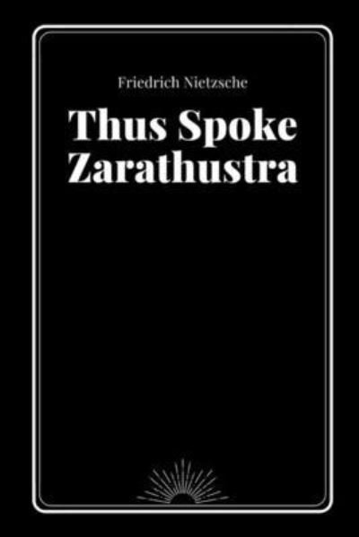 Thus Spoke Zarathustra by Friedrich Nietzsche - Friedrich Nietzsche - Books - Independently Published - 9798700999014 - January 27, 2021