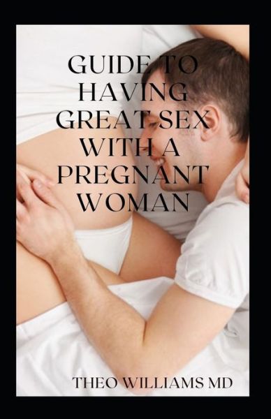 Cover for Theo Williams · Guide to Having Great Sex with a Pregnant Woman (Taschenbuch) (2021)