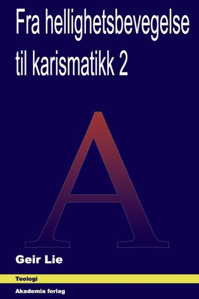 Cover for Geir Lie · Fra hellighetsbevegelse til karismatikk 2 (Paperback Book) (2021)