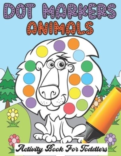 Cover for Dot Markers Chayde · Dot Markers Animals Activity Book For Toddlers: Sweet Animals Big Dots Gift For Kids Ages 1-3, 2-4. Coloring book (Taschenbuch) (2021)