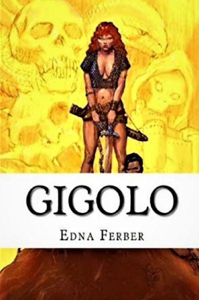 Gigolo Illustrated - Edna Ferber - Books - Independently Published - 9798732554014 - April 3, 2021