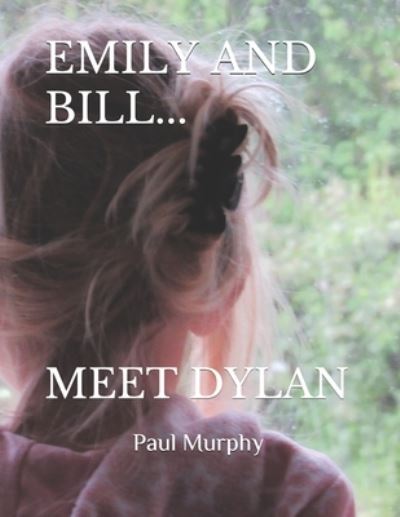 Cover for Paul Murphy · Emily and Bill... Meet Dylan - The Emily and Bill... (Paperback Book) (2021)