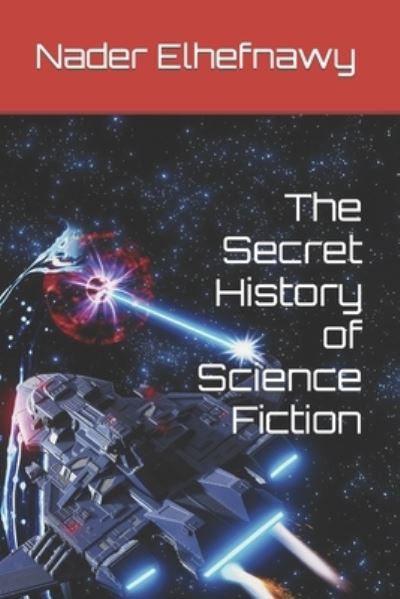 Cover for Nader Elhefnawy · The Secret History of Science Fiction (Taschenbuch) (2022)