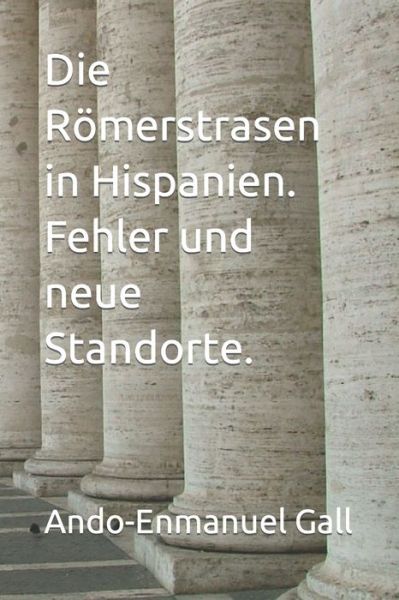 Cover for Ando-Enmanuel Gall · Die Roemerstrasen in Hispanien. Fehler und neue Standorte. (Paperback Book) (2022)