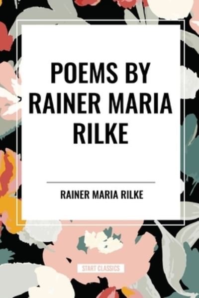 POEMS by RAINER MARIA RILKE - Rainer Maria Rilke - Kirjat - Sta - 9798880910014 - keskiviikko 15. toukokuuta 2024