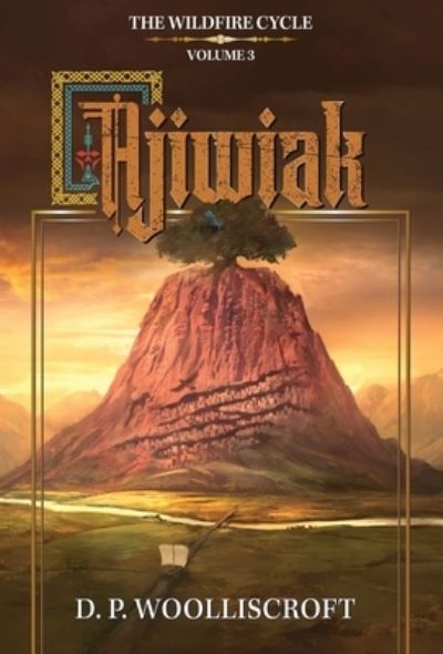 Cover for D P Woolliscroft · Ajiwiak: The Wildfire Cycle: Volume 3 (Hardcover Book) (2021)