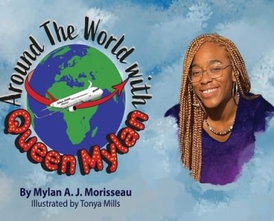 Around the World with Queen Mylan - Mylan A. J. Morisseau - Livres - Sula Too Publishing - 9798986528014 - 7 octobre 2022