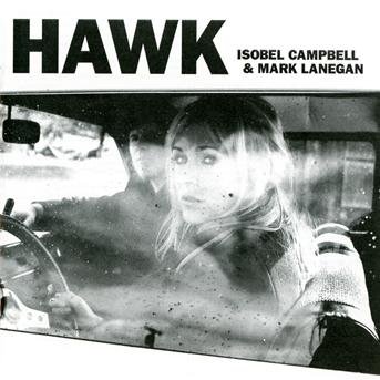 Hawk - Isobel Campbell & Mark Lanegan - Musiikki - COOPERATIVE MUSIC - 0602527406015 - torstai 12. elokuuta 2010