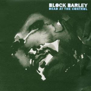 Cover for Block Barley · Block Barley ''Dead At The Control'' (CD) (2010)