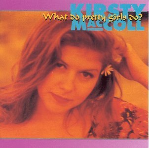 What Do Pretty Girls Do? - Kirsty MacColl - Music - HUX RECORDS - 0682970000015 - September 29, 1998