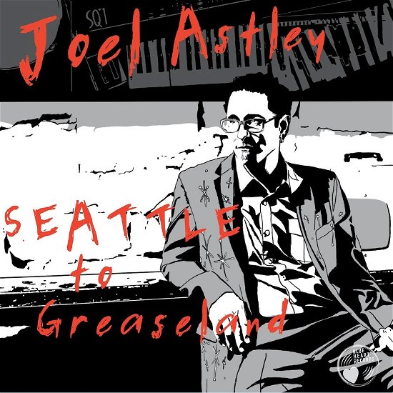 Cover for Joel Astley · Seattle To Greaseland (CD) (2023)