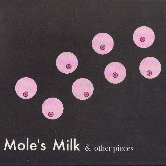 Mole's Milk & Other Pieces / Various - Mole's Milk & Other Pieces / Various - Musiikki - KORM PLASTICS - 0753907982015 - tiistai 18. joulukuuta 2012