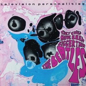 Cover for Television Personalities · They Could Have Been Bigger Than the Bea (LP) (2017)