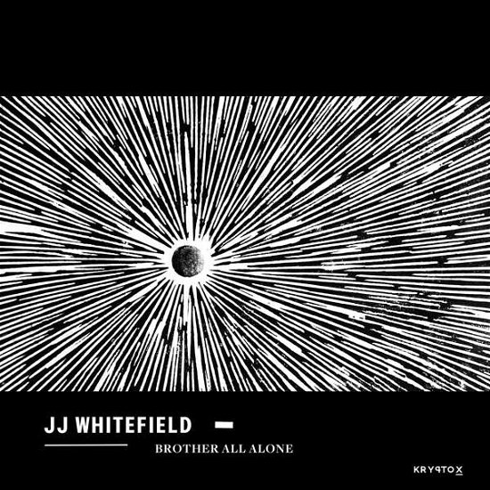 Brother All Alone - Jj Whitefield - Musique - KRYPTOX - 0880655701015 - 7 juin 2019