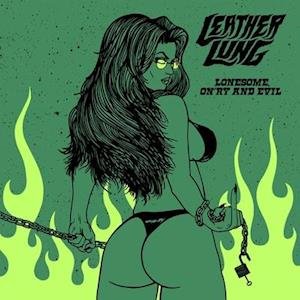 Cover for Leather Lung · Lonesome On'ry and Evil (Neon Green Vinyl) (LP) (2021)