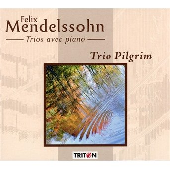 Cover for Felix Mendelssohn · Felix Mendelssohn - Trios Pour Piano. Trio Pilgrim (CD) (2019)