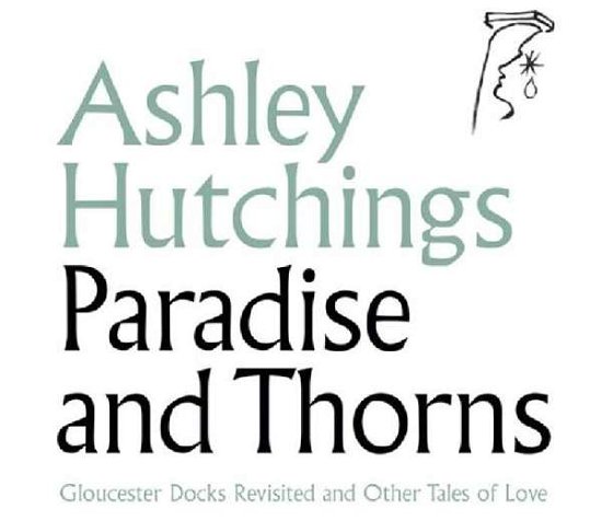 Paradise And Thorns - Ashley Hutchings - Musikk - TALKING ELEPHANT - 5028479041015 - 13. desember 2022