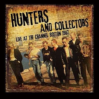 Cover for Hunters and Collectors · Live at the Channel Boston 1987 (CD) (2017)