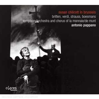Cover for Britten / Pappano / Sym Orch &amp; Chorus of La · Susan Chilcott in Brussels (CD) (2012)