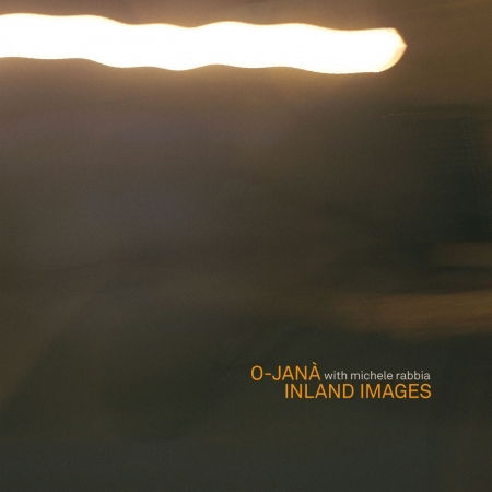 O-jana W/michele Rabbia - Inland Images - O - Música - Folderol - 8055517780015 - 