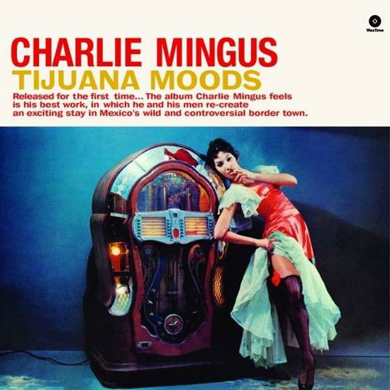 Tijuana Moods - Charles Mingus - Musiikki - WAXTIME - 8436542017015 - maanantai 17. marraskuuta 2014