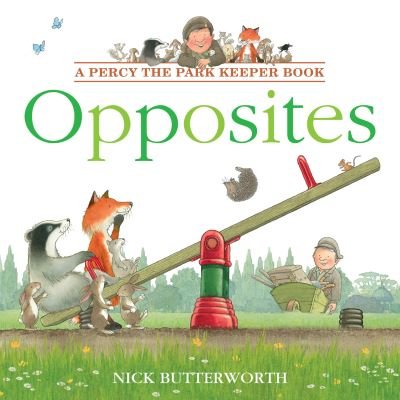 Opposites - Percy the Park Keeper - Nick Butterworth - Livros - HarperCollins Publishers - 9780008536015 - 4 de agosto de 2022