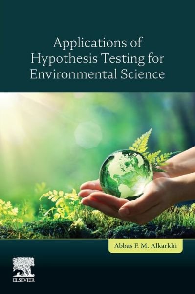 Cover for Alkarkhi, Abbas F.M. (Universiti Kuala Lumpur (Unikl), Malaysia) · Applications of Hypothesis Testing for Environmental Science (Paperback Book) (2020)