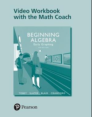 Cover for Tobey, John, Jr. · Video Workbook with the Math Coach for Beginning Algebra Early Graphing (Book) (2017)