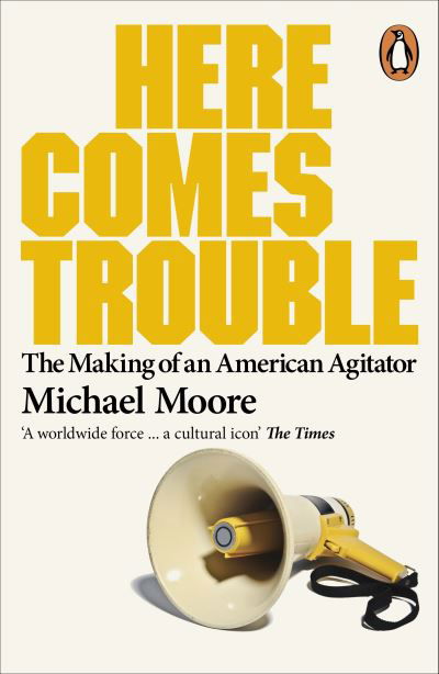 Here Comes Trouble: Stories From My Life - Michael Moore - Libros - Penguin Books Ltd - 9780141013015 - 27 de septiembre de 2012