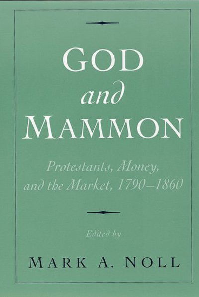 Cover for Mark a Noll · God and Mammon: Protestants, Money, and the Market, 1790-1860 (Paperback Book) (2002)