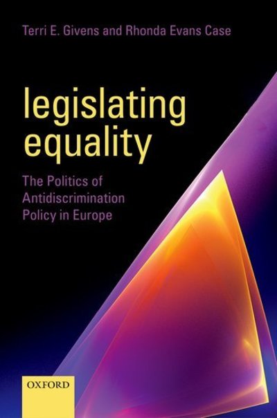 Cover for Givens, Terri E. (Associate Professor, Associate Professor, Government Department, University of Texas at Austin) · Legislating Equality: The Politics of Antidiscrimination Policy in Europe (Gebundenes Buch) (2014)