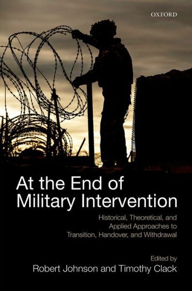 Cover for Robert Johnson · At the End of Military Intervention: Historical, Theoretical and Applied Approaches to Transition, Handover and Withdrawal (Inbunden Bok) (2014)