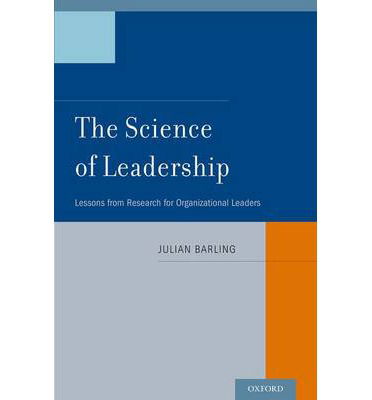 Cover for Barling, Julian (Borden Chair of Leadership and Queen's Research Chair, Borden Chair of Leadership and Queen's Research Chair, Queen's School of Business, Canada) · The Science of Leadership: Lessons from Research for Organizational Leaders (Hardcover Book) (2014)