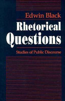 Cover for Edwin Black · Rhetorical Questions: Studies of Public Discourse (Gebundenes Buch) (1992)