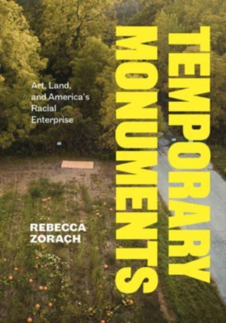 Cover for Rebecca Zorach · Temporary Monuments: Art, Land, and America's Racial Enterprise (Paperback Book) (2024)