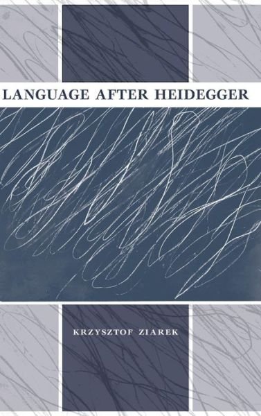 Cover for Krzysztof Ziarek · Language after Heidegger - Studies in Continental Thought (Gebundenes Buch) (2013)