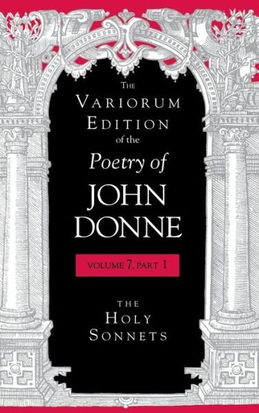 Cover for John Donne · The Variorum Edition of the Poetry of John Donne, Volume 7.1: The Holy Sonnets - The Variorum Edition of the Poetry of John Donne (Gebundenes Buch) (2005)