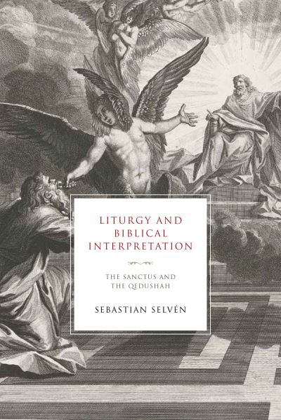 Cover for Sebastian Selven · Liturgy and Biblical Interpretation: The Sanctus and the Qedushah - Reading the Scriptures (Hardcover Book) (2021)