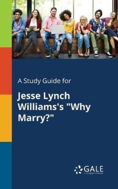 Cover for Cengage Learning Gale · A Study Guide for Jesse Lynch Williams's &quot;Why Marry?&quot; (Paperback Book) (2018)