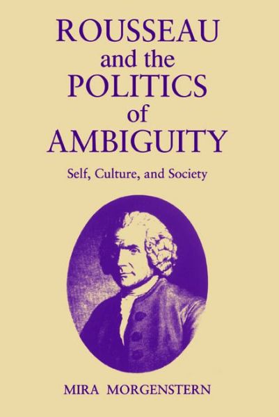 Cover for Morgenstern, Mira (City College of New York) · Rousseau and the Politics of Ambiguity: Self, Culture, and Society (Paperback Book) (1996)