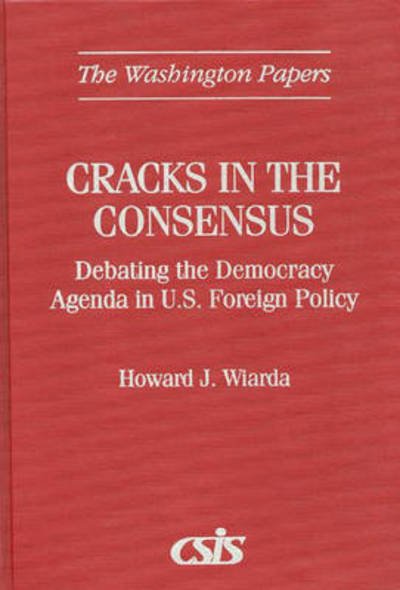 Cover for Howard J. Wiarda · Cracks in the Consensus: Debating the Democracy Agenda in U.S. Foreign Policy (Hardcover bog) (1997)